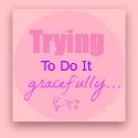Trying To Do It Gracefully